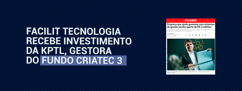  A Facilit Tecnologia recebe investimento da KPTL, gestora do fundo CRIATEC 3